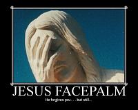 Click image for larger version. 

Name:	jesus-facepalm.jpg 
Views:	96 
Size:	41.9 KB 
ID:	7127